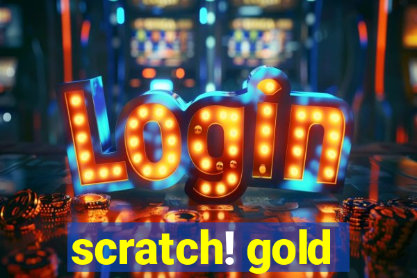 scratch! gold